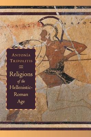 Religions of the Hellenistic-Roman Age by Antonia Tripolitis 9780802849137