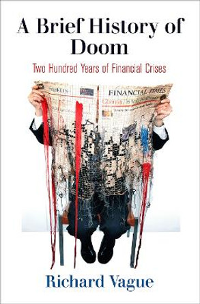 A Brief History of Doom: Two Hundred Years of Financial Crises by Richard Vague 9780812251777