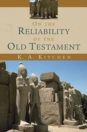 On the Reliability of the Old Testament by K. A. Kitchen 9780802803962