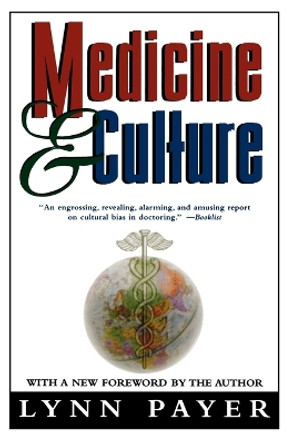 Medicine and Culture: Varieties of Treatment in the United States, England by Lynn Payer 9780805048032