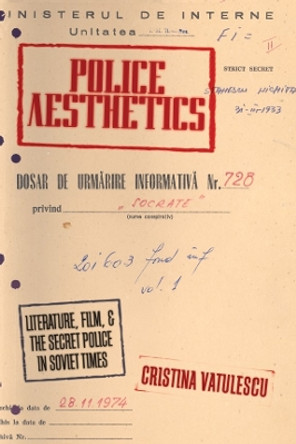 Police Aesthetics: Literature, Film, and the Secret Police in Soviet Times by Cristina Vatulescu 9780804786928