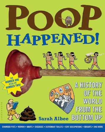 Poop Happened!: A History of the World from the Bottom Up by Sarah Albee 9780802720771