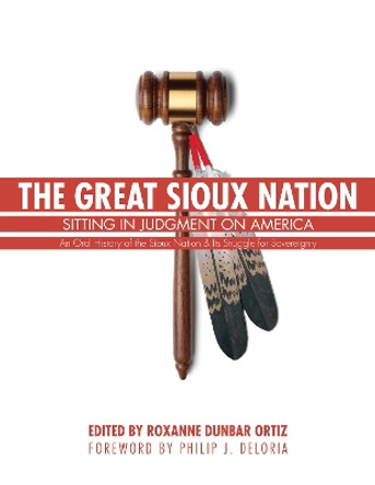 The Great Sioux Nation: Sitting in Judgment on America by Roxanne Dunbar Ortiz 9780803244832