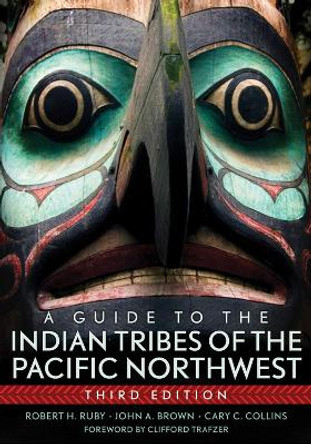 A Guide to the Indian Tribes of the Pacific Northwest by Dr Robert H Ruby 9780806140247