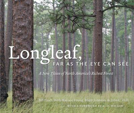 Longleaf, Far as the Eye Can See: A New Vision of North America's Richest Forest by Bill Finch 9780807835753