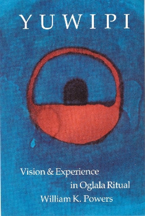 Yuwipi: Vision and Experience in Oglala Ritual by William K. Powers 9780803287105