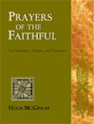 Prayers of the Faithful: for Sundays, Feasts, and Seasons / Hugh McGinlay. by Hugh McGinlay 9780809144266