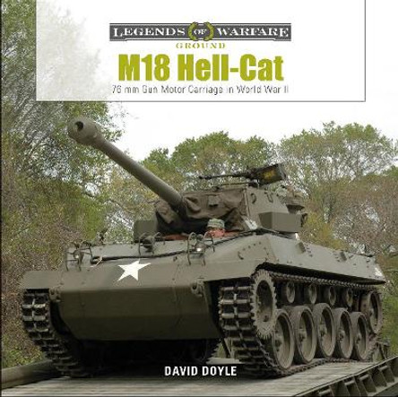 M18 Hell-Cat: 76 MM Gun Motor Carriage in World War II by David Doyle 9780764359576