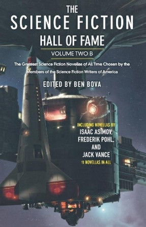 The Science Fiction Hall of Fame: The Greatest Science Fiction Novellas of All Time Chosen by the Members of the Science Fiction Writers of America by Dr Ben Bova 9780765305336