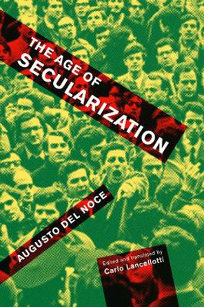 The Age of Secularization: Volume 74 by Noce Augusto Del 9780773550919