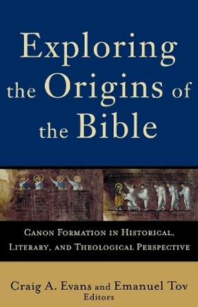 Exploring the Origins of the Bible: Canon Formation in Historical, Literary, and Theological Perspective by Craig A. Evans 9780801032424