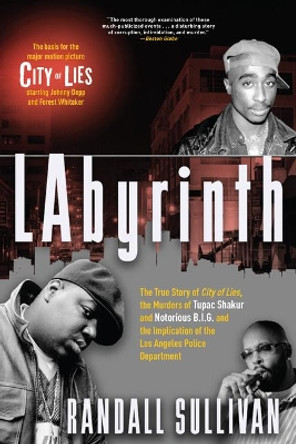 Labyrinth: A Detective Investigates the Murders of Tupac Shakur and Notorious B.I.G., the Implication of Death Row Records' Suge Knight, and the Origins of the Los Angeles Police Scandal by Randall Sullivan 9780802127426