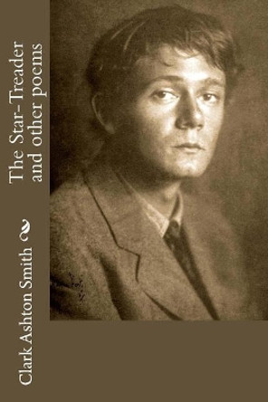 The Star-Treader and other poems by Clark Ashton Smith 9781986403887