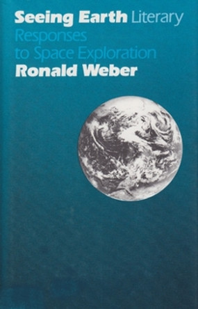 Seeing Earth: Literary Responses To Space Exploration by Ronald Weber 9780821407912