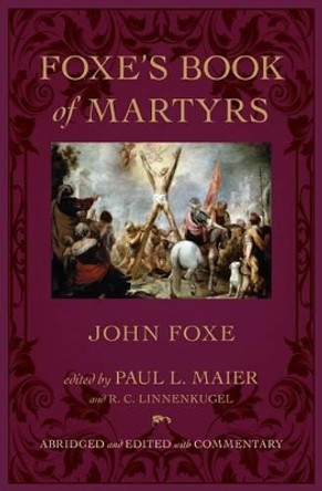 Foxe's Book of Martyrs by John Foxe 9780825443299