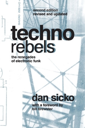 Techno Rebels: The Renegades of Electronic Funk by Dan Sicko 9780814334386