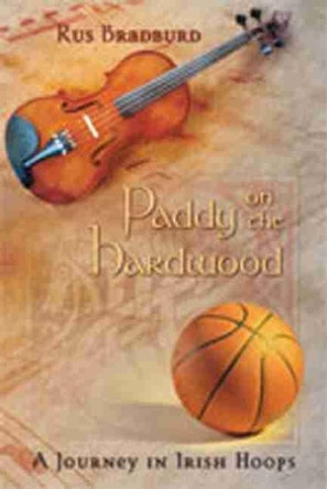 Paddy on the Hardwood: A Journey in Irish Hoops by Rus Bradburd 9780826340276