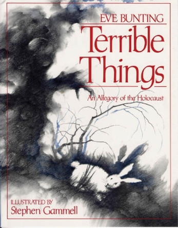 Terrible Things: An Allegory of the Holocaust by Eve Bunting 9780827603257