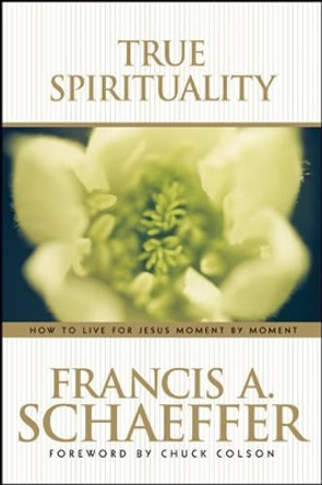 True Spirituality by Francis A. Schaeffer 9780842373517