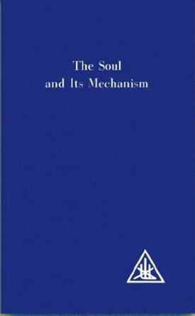 The Soul and its Mechanism by Alice A. Bailey 9780853301158