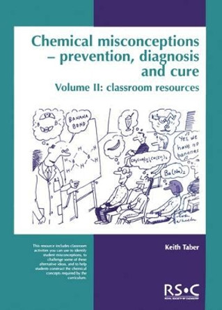 Chemical Misconceptions: Prevention, diagnosis and cure: Classroom resources, Volume 2 by Keith Taber 9780854043811
