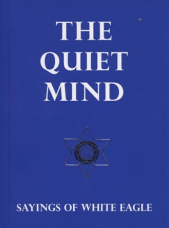 The Quiet Mind: Sayings of White Eagle by White Eagle 9780854871643