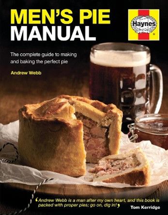 Men's Pie Manual: The step-by-step guide to making perfect pies by Andrew Webb 9780857332875