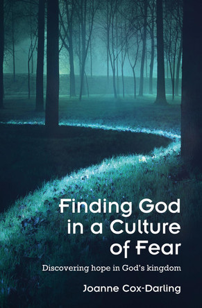 Finding God in a Culture of Fear: Discovering hope in God's kingdom by Joanne Cox-Darling 9780857466464