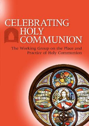 Celebrating Holy Communion: The Working Group on the Place and Practice of Holy Communion by The Working Group on the Place and Practice of Holy Communion 9780861533992