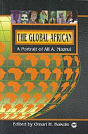 The Global African: A Portrait of Ali A Mazrui by Omari H. Kokole 9780865435339