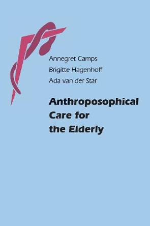 Anthroposophical Care for the Elderly by Annegret Camps 9780863156533