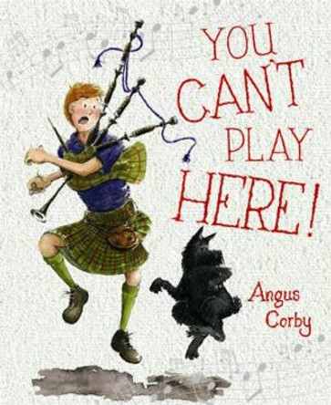 You Can't Play Here!: A Scottish Bagpipe Story by Angus Corby 9780863157462