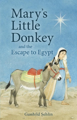 Mary's Little Donkey: And the Escape to Egypt by Gunhild Sehlin 9780863159336