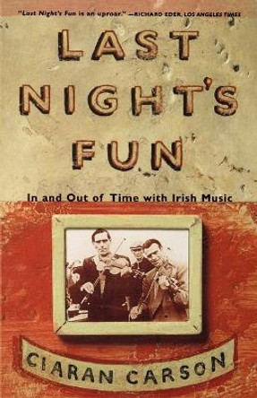 Last Night's Fun: A Book about Irish Traditional Music by Ciaran Carson 9780865475311