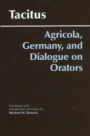 Agricola, Germany, and Dialogue on Orators by Cornelius Tacitus 9780872208117