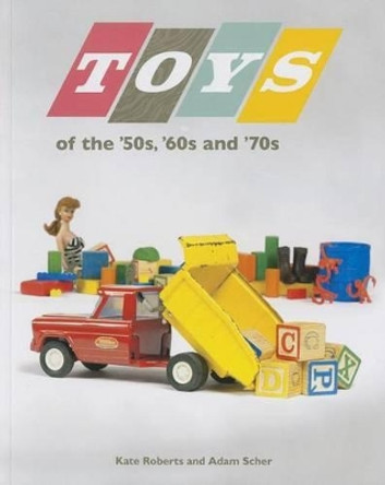 Toys of the 50s 60s and 70s by Kate Roberts 9780873519274