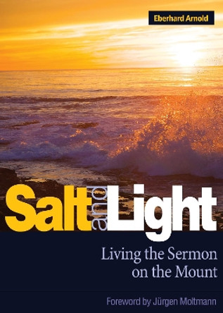 Salt and Light: Living the Sermon on the Mount by Eberhard Arnold 9780874860993