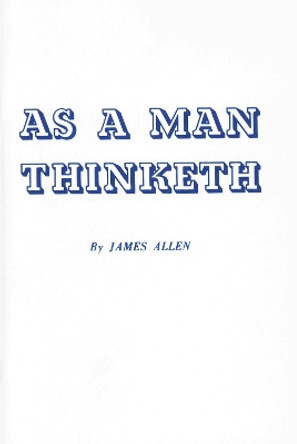 As a Man Thinketh by James Allen 9780875160009