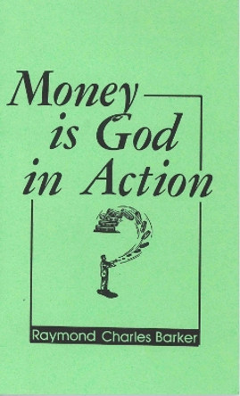 Money is God in Action by Raymond C Barker 9780875165028