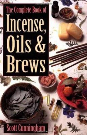 The Complete Book of Incense, Oils and Brews by Scott Cunningham 9780875421285