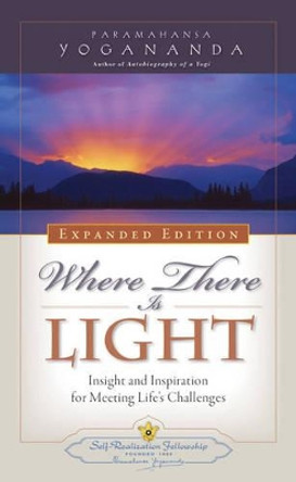 Where There is Light - Expanded Edition: Insight and Inspiration for Meeting Life's Challenges by Paramahansa Yogananda 9780876127209