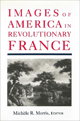 Images of America in Revolutionary France by Michele R. Morris 9780878404971