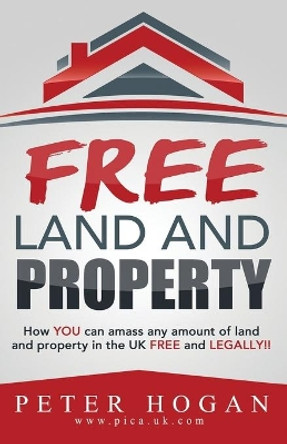 Free Land and Property: How YOU Can Amass Any Amount of Land and Property in the UK Free and Legally by Land Registry 9780957045729