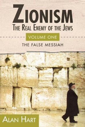 Zionism: Real Enemy of the Jews: v. 1 by Alan Hart 9780932863645