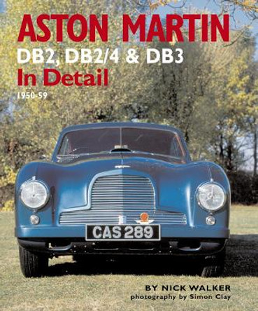 Aston Martin: DB2,DB2/4 and DB3 in Detail 1950-1959 by Nick Walker 9780954106331