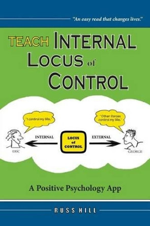 Teach Internal Locus of Control: A Positive Psychology App by Russ Hill 9780983346401