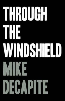 Through the Windshield by Mike Decapite 9780988343078