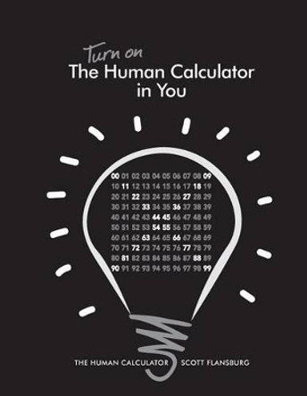 Turn on The Human Calculator in You: The Human Calculator by Scott Flansburg 9780988408425