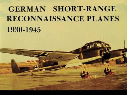 German Short Range Reconnaissance Planes 1930-1945 by Manfred Griehl 9780887401909