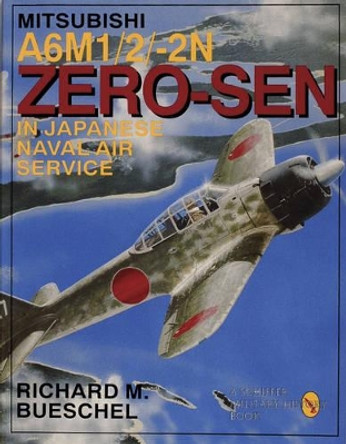 Mitsubishi A6m-1/2/2-n Zero-zen of the Japanese Naval Air Service by Richard M. Bueschel 9780887407543
